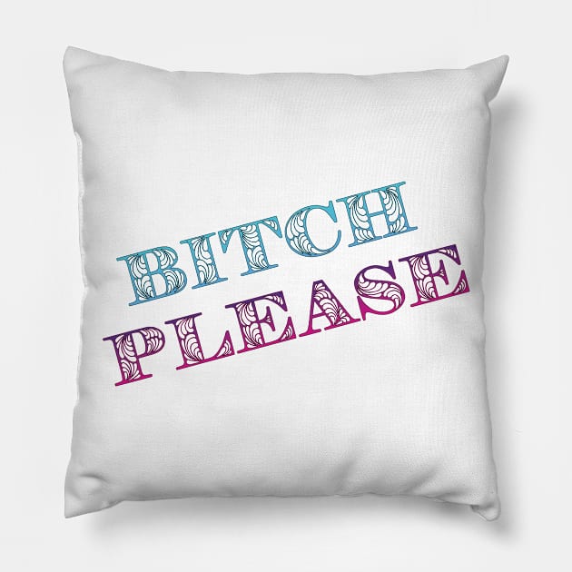 Bitch Please Smartass Sarcastic Cheeky Attitude Pillow by Aventi