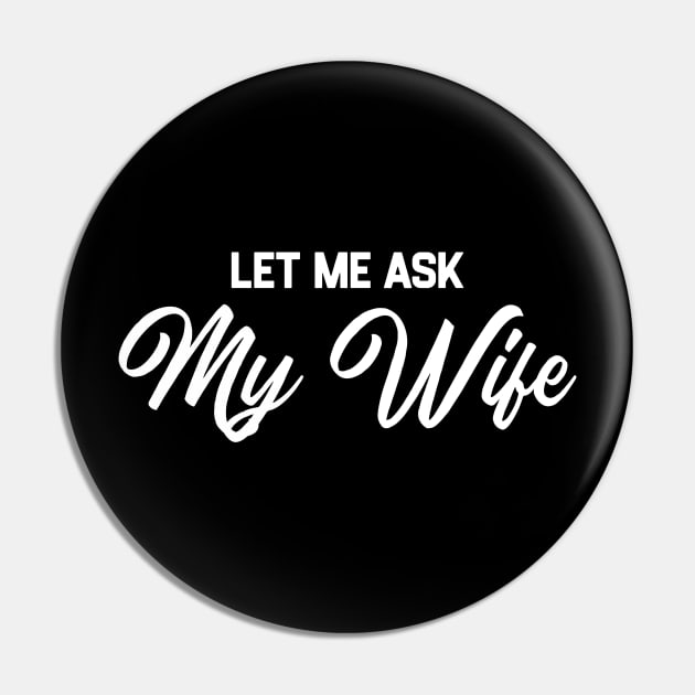 Let Me Ask My Wife Pin by kaden.nysti