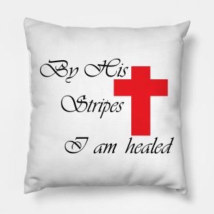 BY HIS STRIPES I AM HEALED Pillow