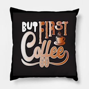 But First, Coffee Funny Coffee Lover Pillow