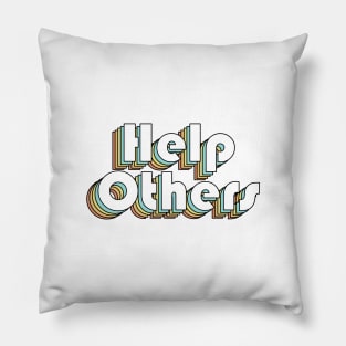 Help Others - Retro Rainbow Typography Faded Style Pillow