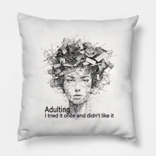 Adulting, I tried it once and didn't like it Pillow