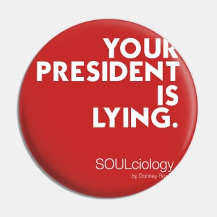 Your President Is Lying Pin