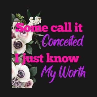 Not Conceited, I Know My Worth T-Shirt