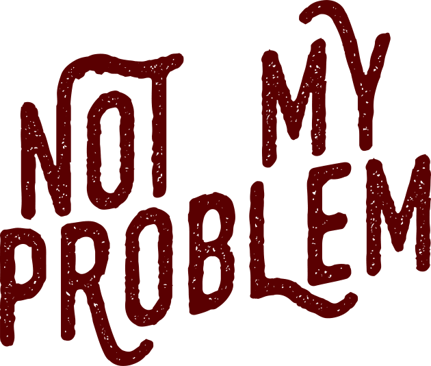 Not My Problem Not mine the problem is you Tee Shirt Kids T-Shirt by teespot123