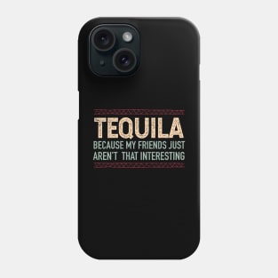 Tequila, because my friends aren't interesting - color design Phone Case