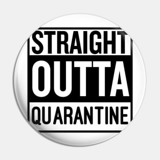 Straight outta Quarantine Pin