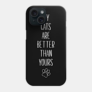 My cats are better than yours Phone Case