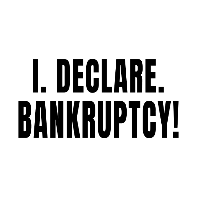 I Declare Bankruptcy by quoteee