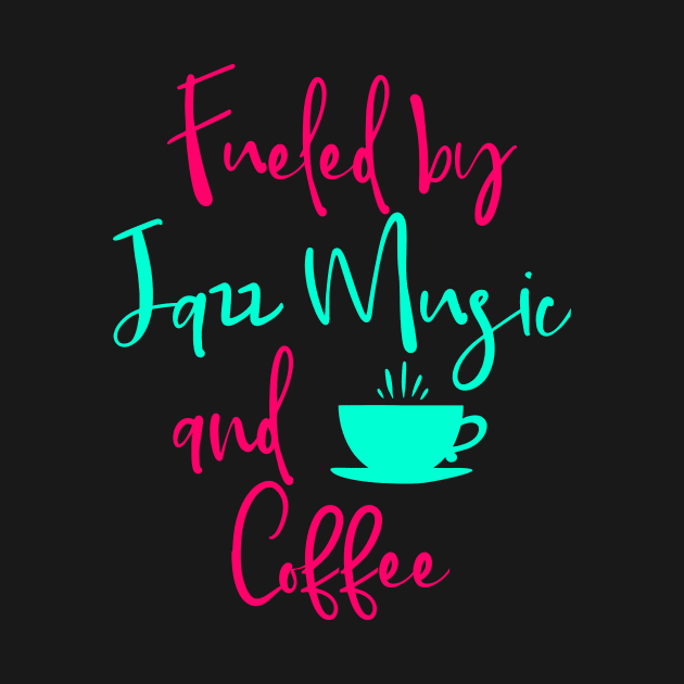 Fueled by Jazz Music and Coffee Fun Quote by at85productions