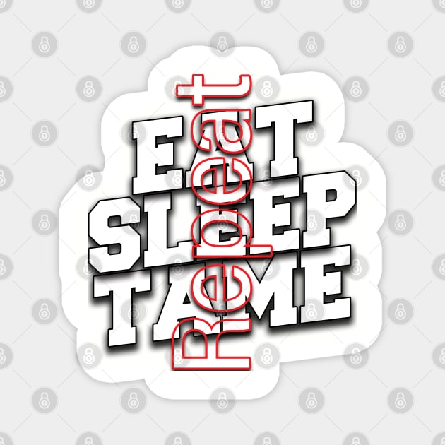 Eat Sleep Tame Repeat Magnet by TeeText