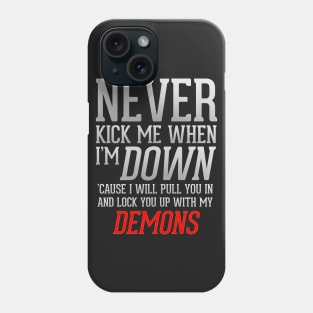 Never Kick Me When I'm Down Phone Case