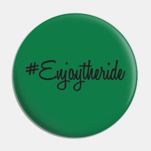 Enjoy the ride Pin