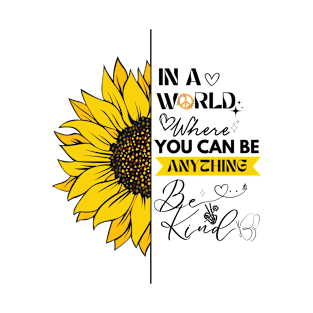 IN A WORLD WHERE YOU CAN BE ANYTHING, BE KIND T-Shirt