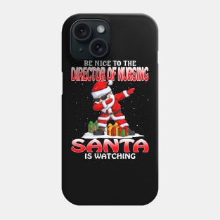 Be Nice To The Director Of Nursing Santa is Watching Phone Case