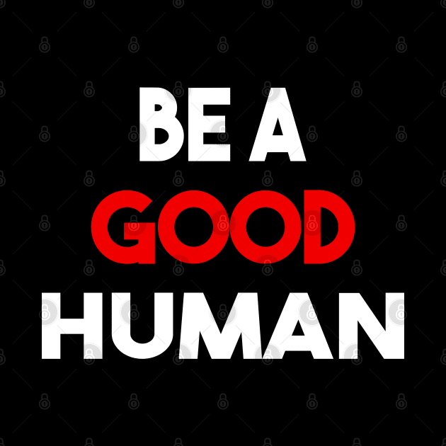 be a good human by Elhisodesigns