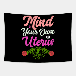 Mind Your Own Uterus Floral Feminism Life Protect Tapestry