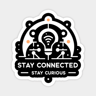 Stay Connected Stay Curious Magnet