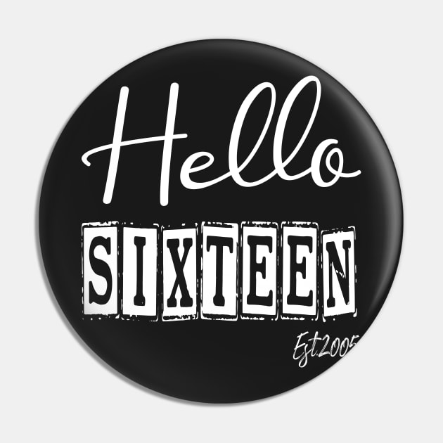 Hello Sixteen Est.2005 16th Funny Birthday Pin by shopcherroukia