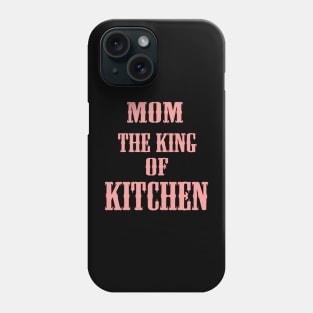 MOM THE KING OF KITCHEN Phone Case