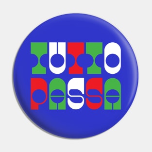 TUTTO PASSA. ITALIAN FOR EVERYTHING PASSES Pin