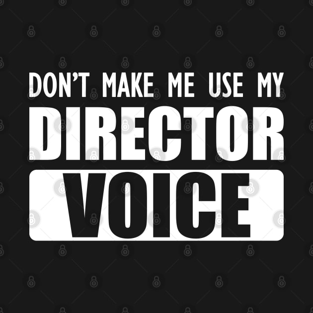 Director - Don't make me use my director voice b by KC Happy Shop