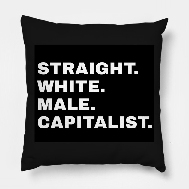 Straight White Male Capitalist Capitalist Pillow