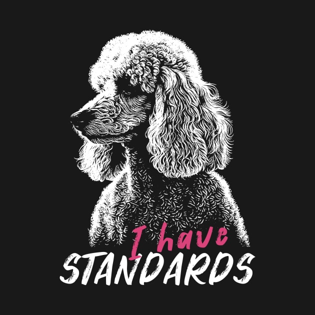 I have Standards Poodle by TeesbyJohn