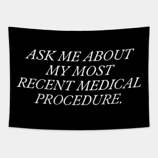 Ask Me About My Most Recent Medical Procedure Tapestry