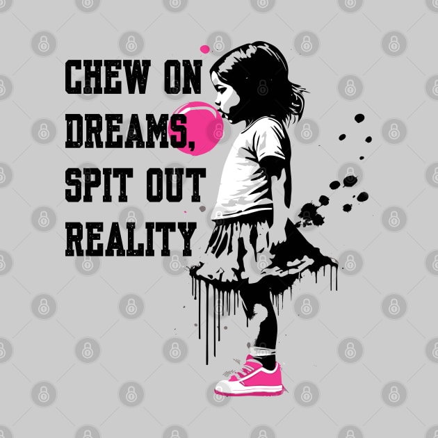 Chew on Dreams, Spit Out Reality by BAJAJU