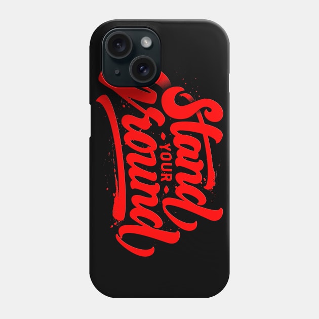 Stand your Ground Phone Case by Dojaja