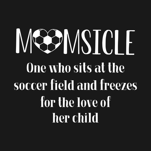 Momsicle One Who Sits At The Soccer Field by Guide