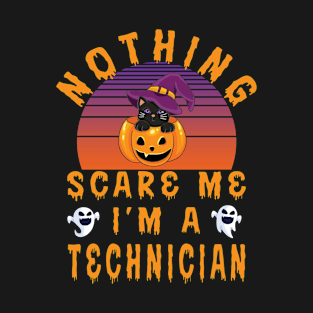 Nothing Scare Me I'm a Technician - Halloween Gift Idea For Technician T-Shirt