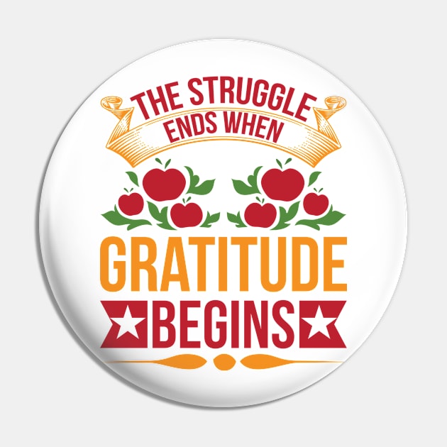 The Struggle Ends When Gratitude Begins T Shirt For Women Men Pin by Xamgi