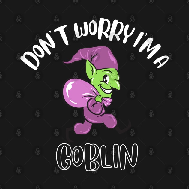 Don't Worry I'm A Goblin by NivousArts