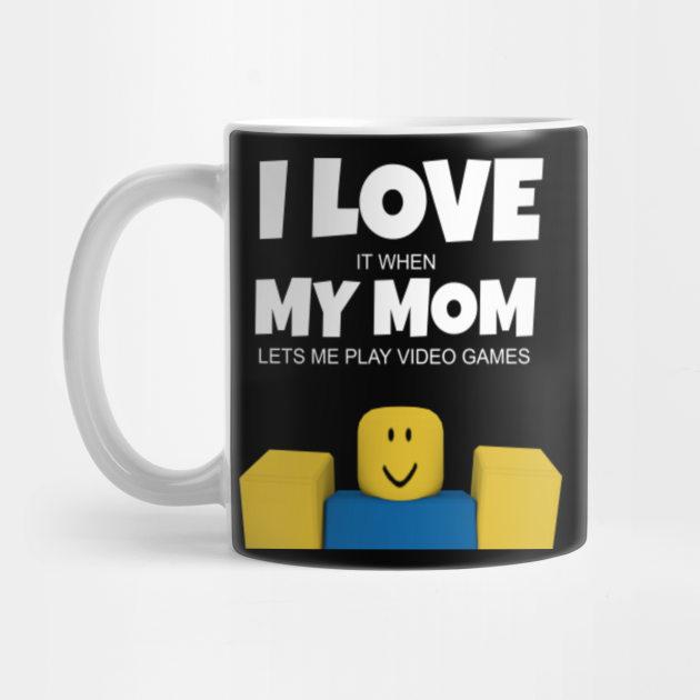 Roblox Noob I Love My Mom Funny Gamer Gift Roblox Mug Teepublic - coffee games roblox