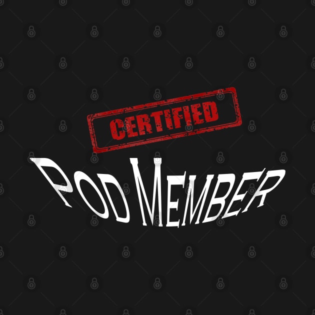 Certified Pod Member by Comic Dzyns