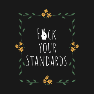 F*ck your standards T-Shirt