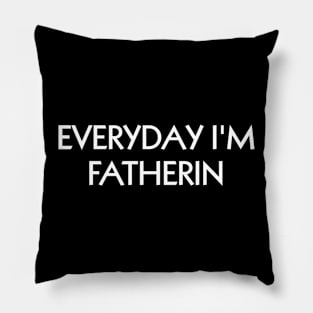 Everyday I'm Fatherin Pillow