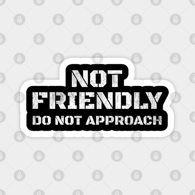 Not Friendly, Do Not Approach funny sarcastic design Magnet by Luxinda