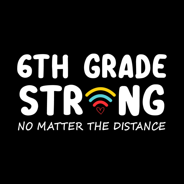 6th Grade Strong No Matter Wifi The Distance Shirt Funny Back To School Gift by Alana Clothing