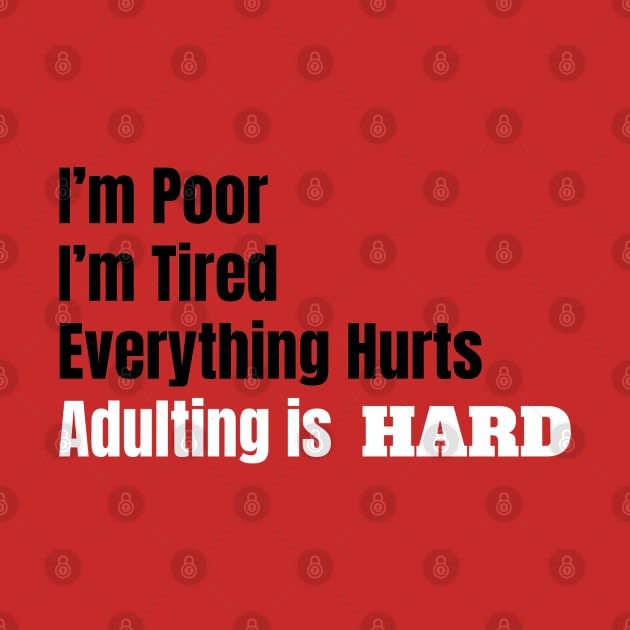 I'm Poor, I'm Tired, Adulting is Hard by tribbledesign