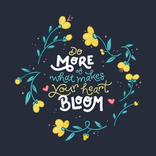 Do More of What Makes Your Heart Bloom - Floral - Hand Lettering T-Shirt