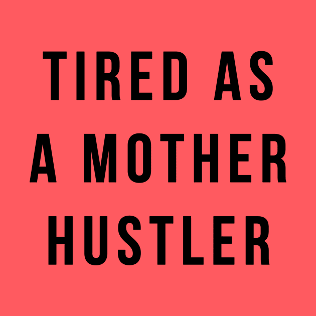 Tired As A Mother Hustler by BANWA