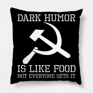 Dark Humor Is Like Food, Not Everybody Gets It - Hammer And Sickle Pillow