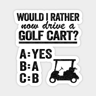 Would I Rather Now Drive A Golf Cart ABC Golfing Magnet