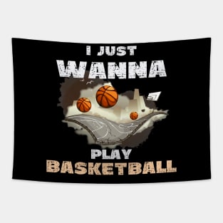 I Just Wanna Play Basketball Tapestry