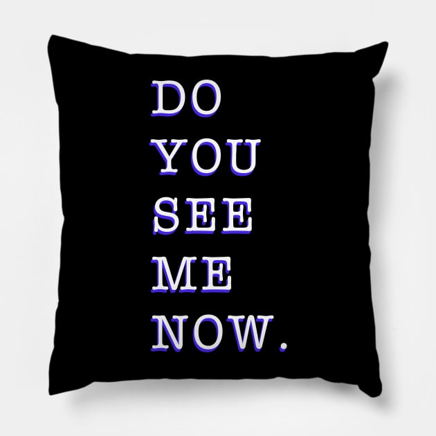 Do you see me now Pillow by Created by JR