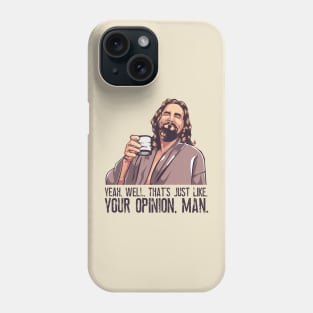 Big Lebowski - Just Your Opinion Man Phone Case
