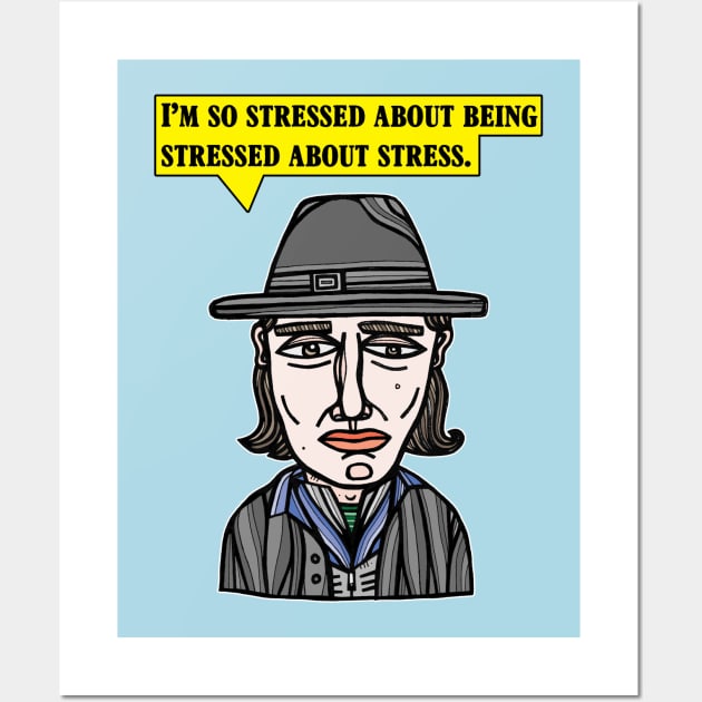 "I'm so stressed about being stressed about stress." Wall Art by The BuddaKats